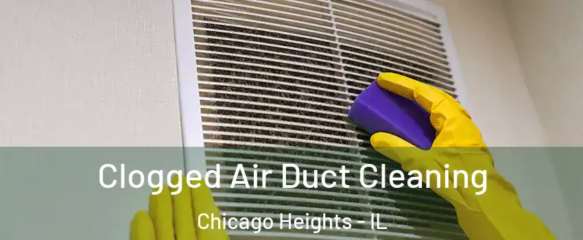  Clogged Air Duct Cleaning Chicago Heights - IL