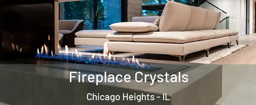  Fireplace Crystals Chicago Heights - IL