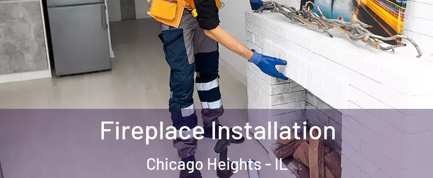  Fireplace Installation Chicago Heights - IL