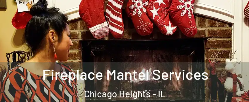  Fireplace Mantel Services Chicago Heights - IL