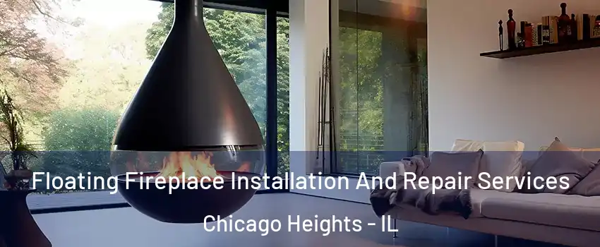  Floating Fireplace Installation And Repair Services Chicago Heights - IL