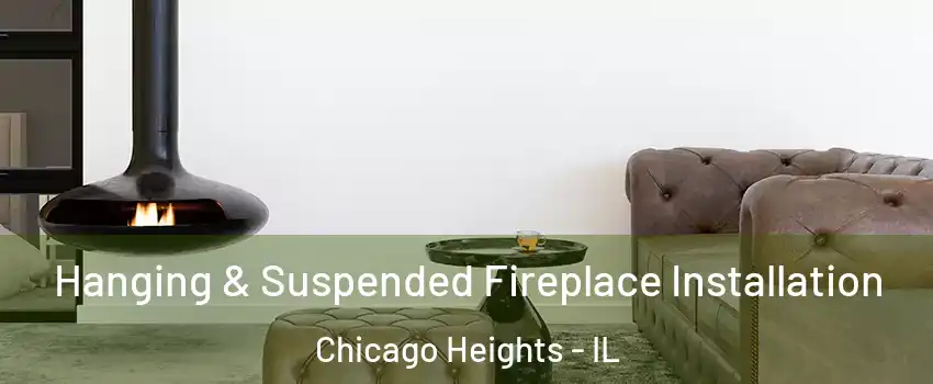  Hanging & Suspended Fireplace Installation Chicago Heights - IL