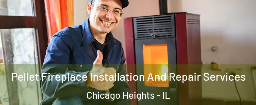  Pellet Fireplace Installation And Repair Services Chicago Heights - IL
